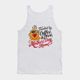 Fueled By Coffee and Love mother's day Mom | Mother's day | Mom lover gifts Tank Top